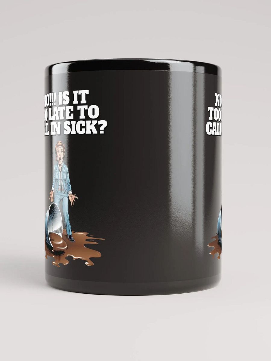 No!!! Is It Too Late To Call In Sick? Black Mug product image (9)