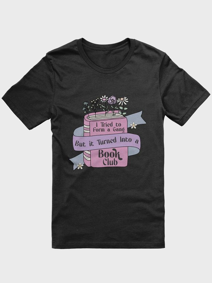 I Tried to Form a Gang But it Turned Into a Book Club T-Shirt product image (1)