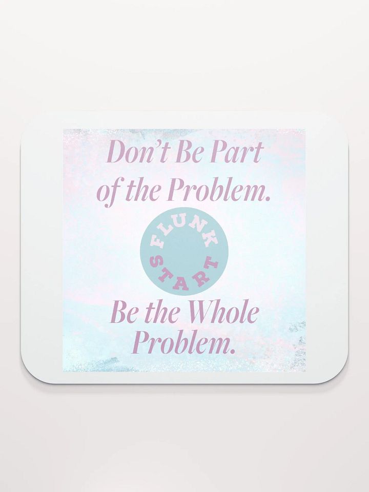 Be The Whole Problem Mouse Pad product image (2)