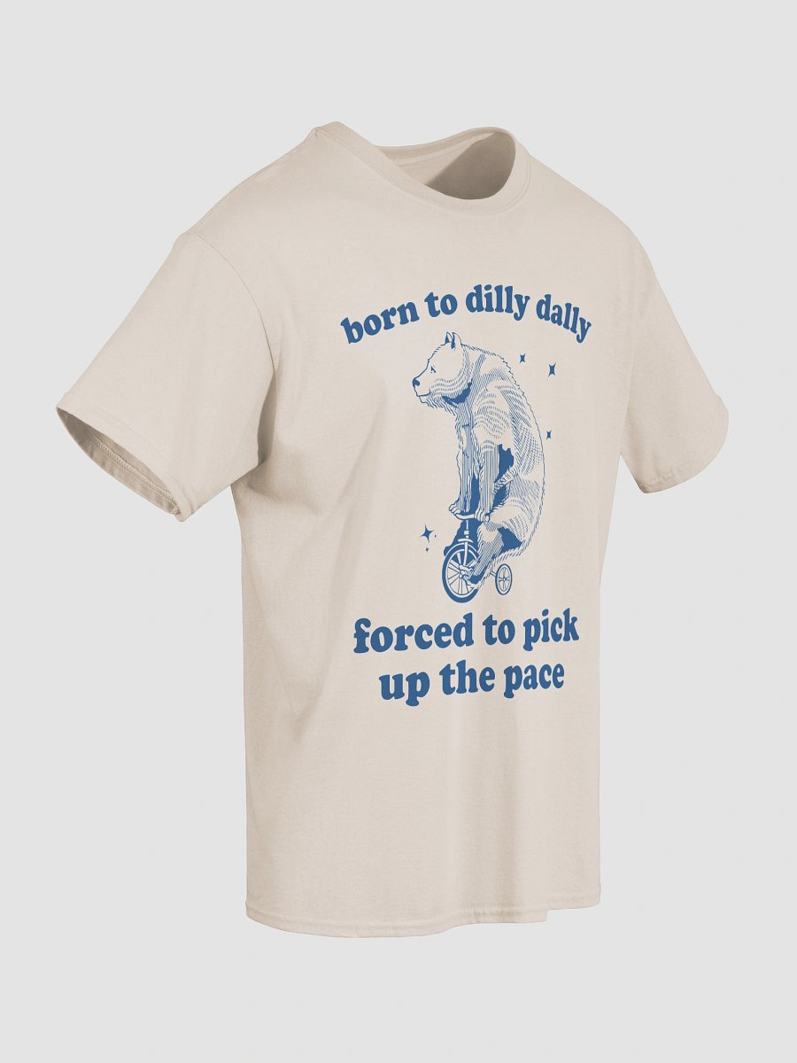 Born to dilly dally forced to pick up the pace product image (24)