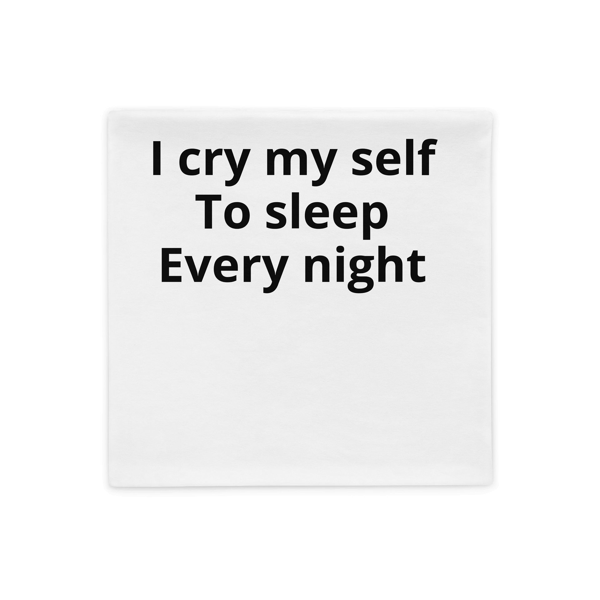 I cry my self to sleep every night pillow case product image (1)