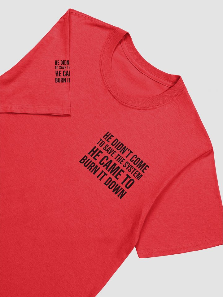 HE DIDN’T COME TO SAVE THE SYSTEM – HE CAME TO BURN IT DOWN product image (31)