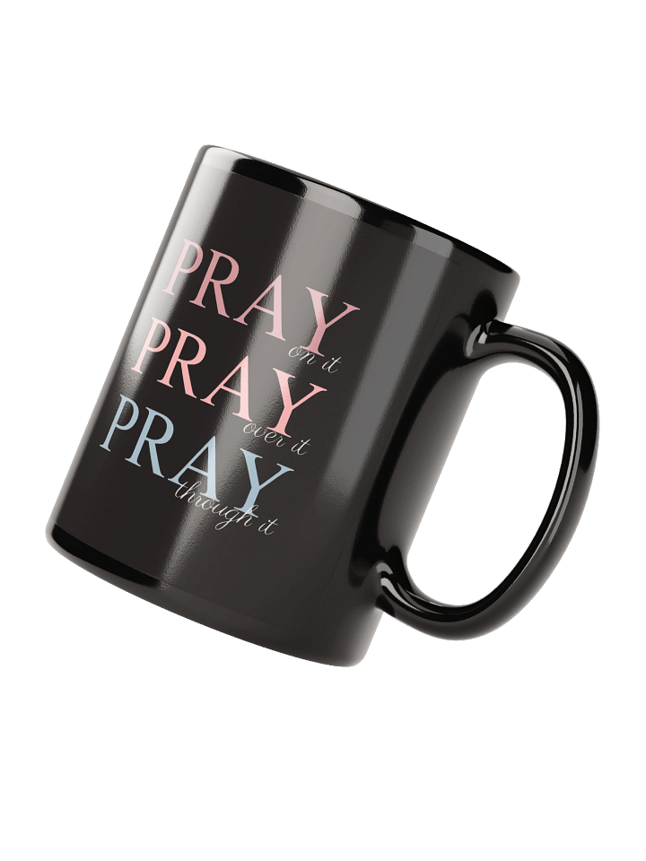 Pray On It, Pray Over It, Pray Through It | Black Glossy Mug product image (4)