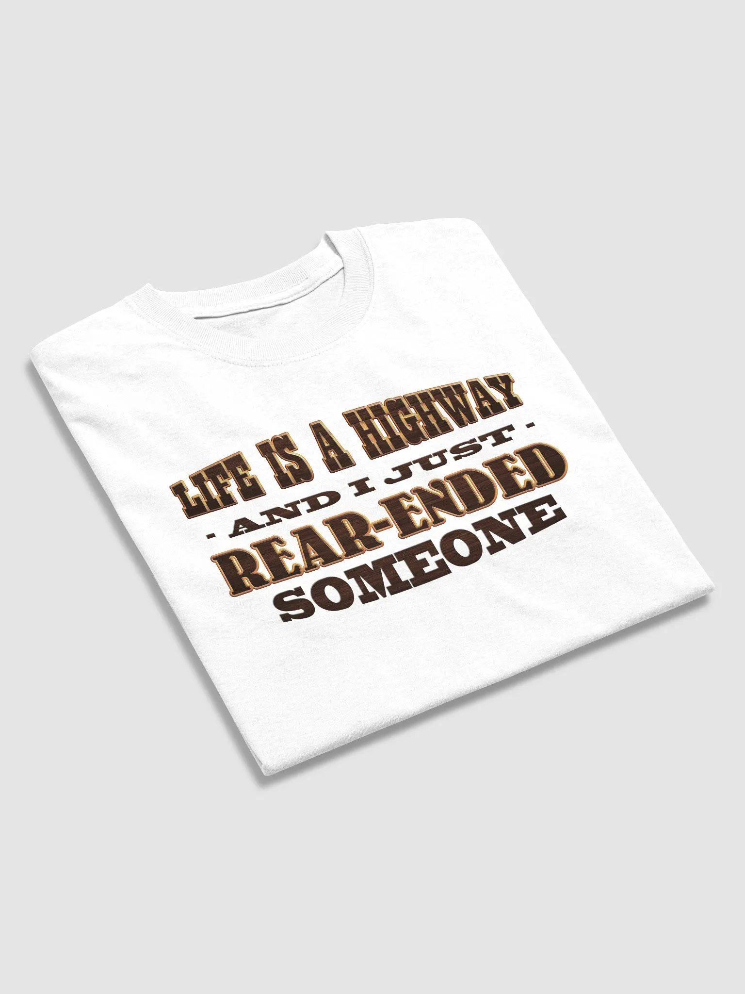 Life is a highway and I just rear-ended someone T-shirt product image (4)