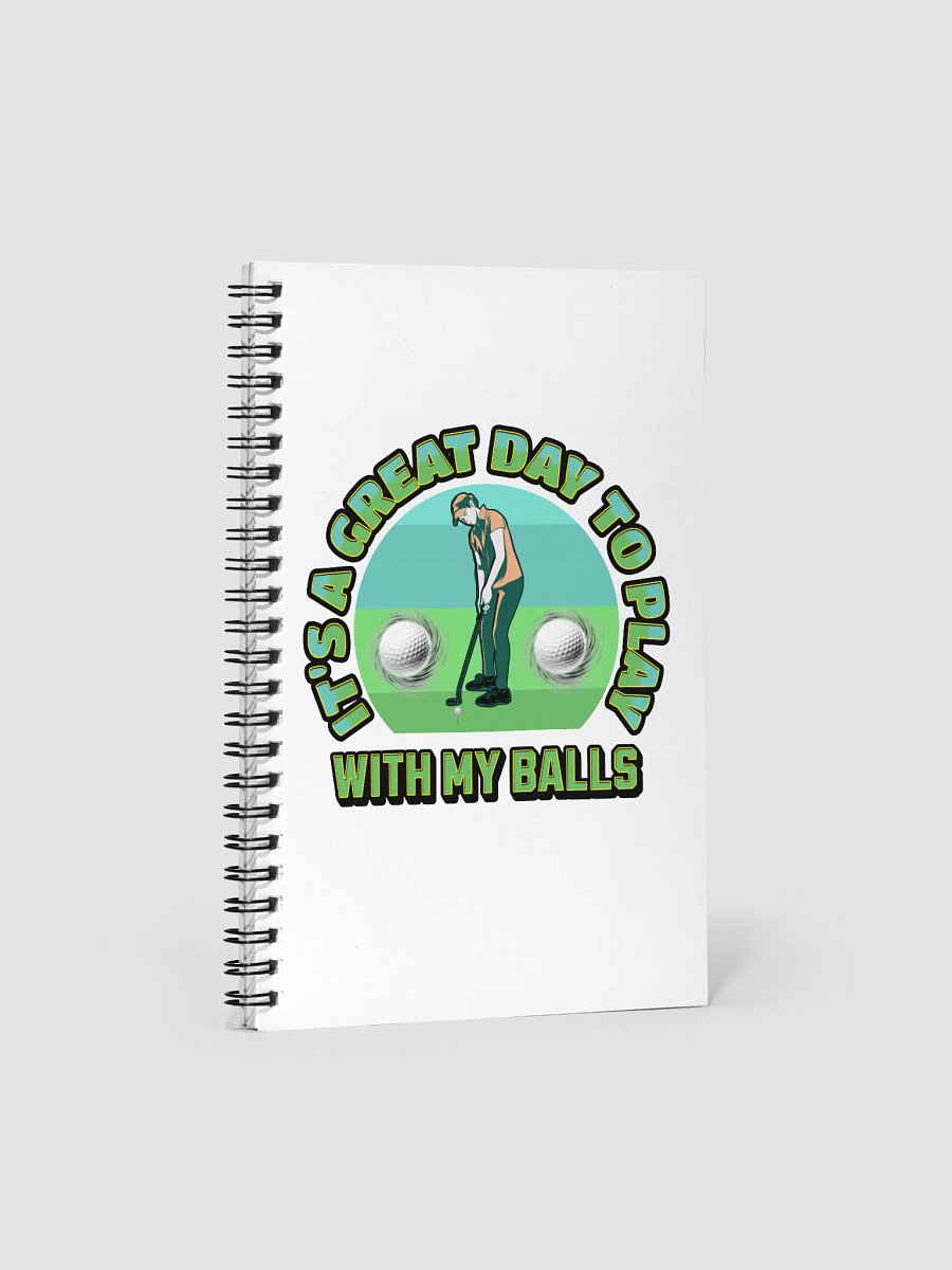 Its A Great Day To Play With My Balls Golfing Spiral Notebook product image (2)