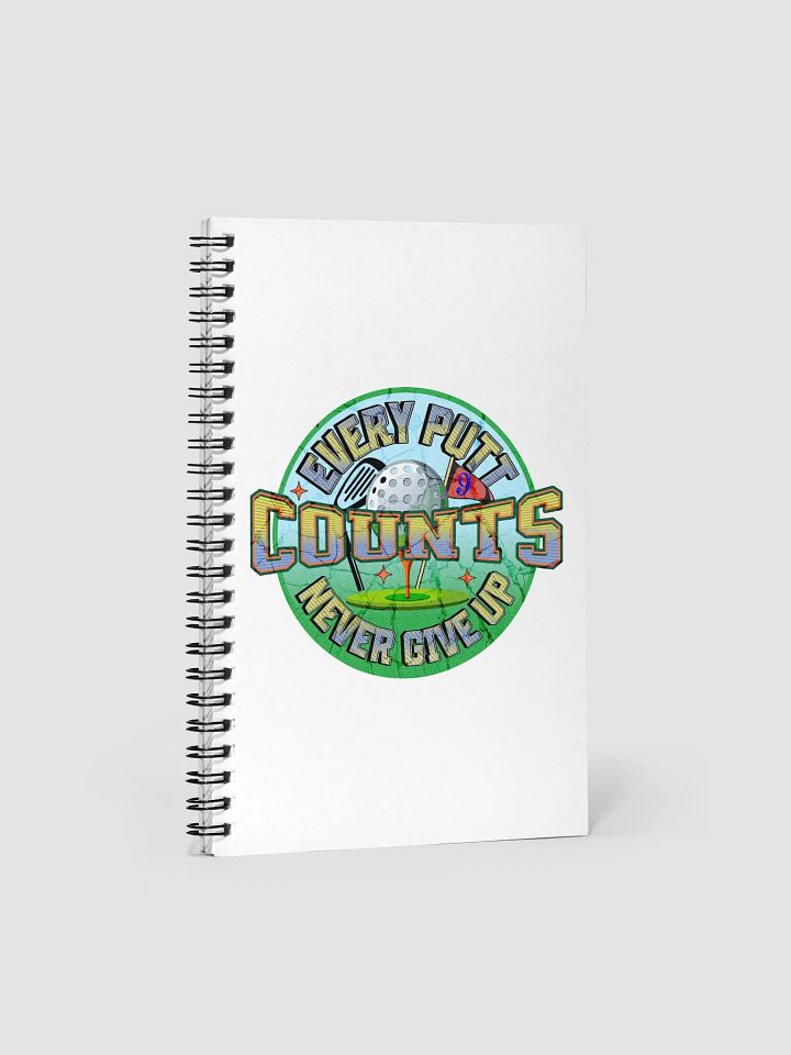 Every Putt Counts Never Give Up Golf Inspiration Spiral Notebook product image (1)