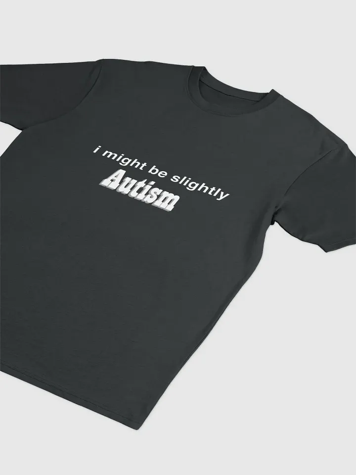 i might be slightly Autism product image (2)