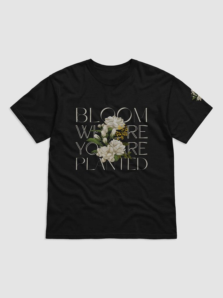Bloom Where You're Planted T-Shirt product image (2)