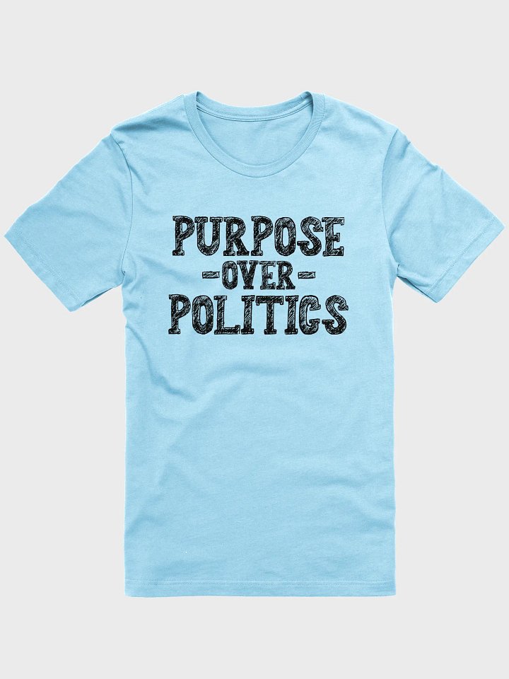 Purpose Over Politics Tee — Conviction Series product image (1)
