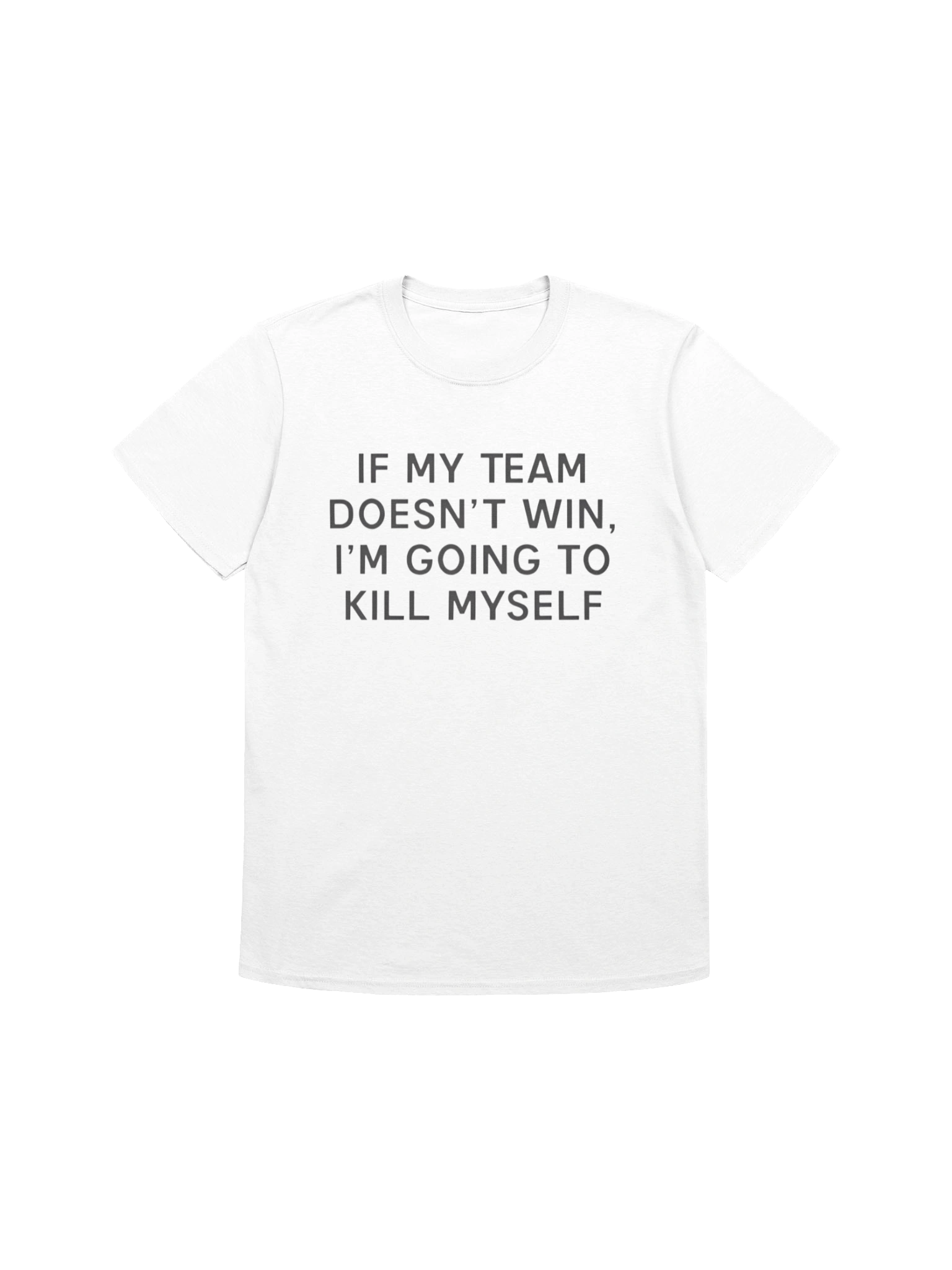 If My Team Doesnt Win I’m Going To Kill Myself T-shirt product image (8)