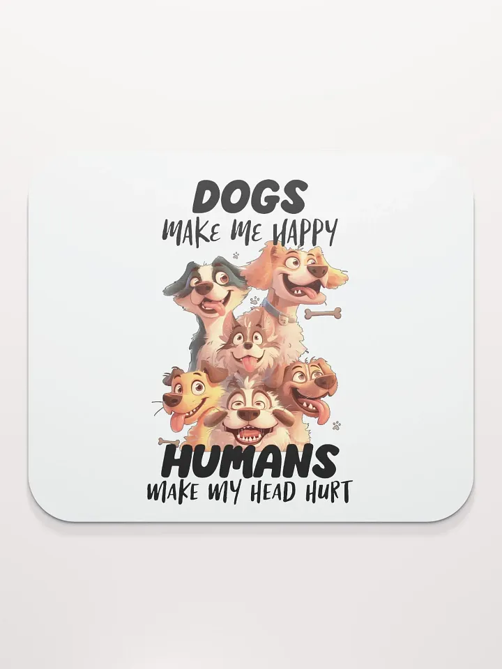 Funny Dogs Make Me Happy, Humans Make My Head Hurt Mouse Pad product image (2)