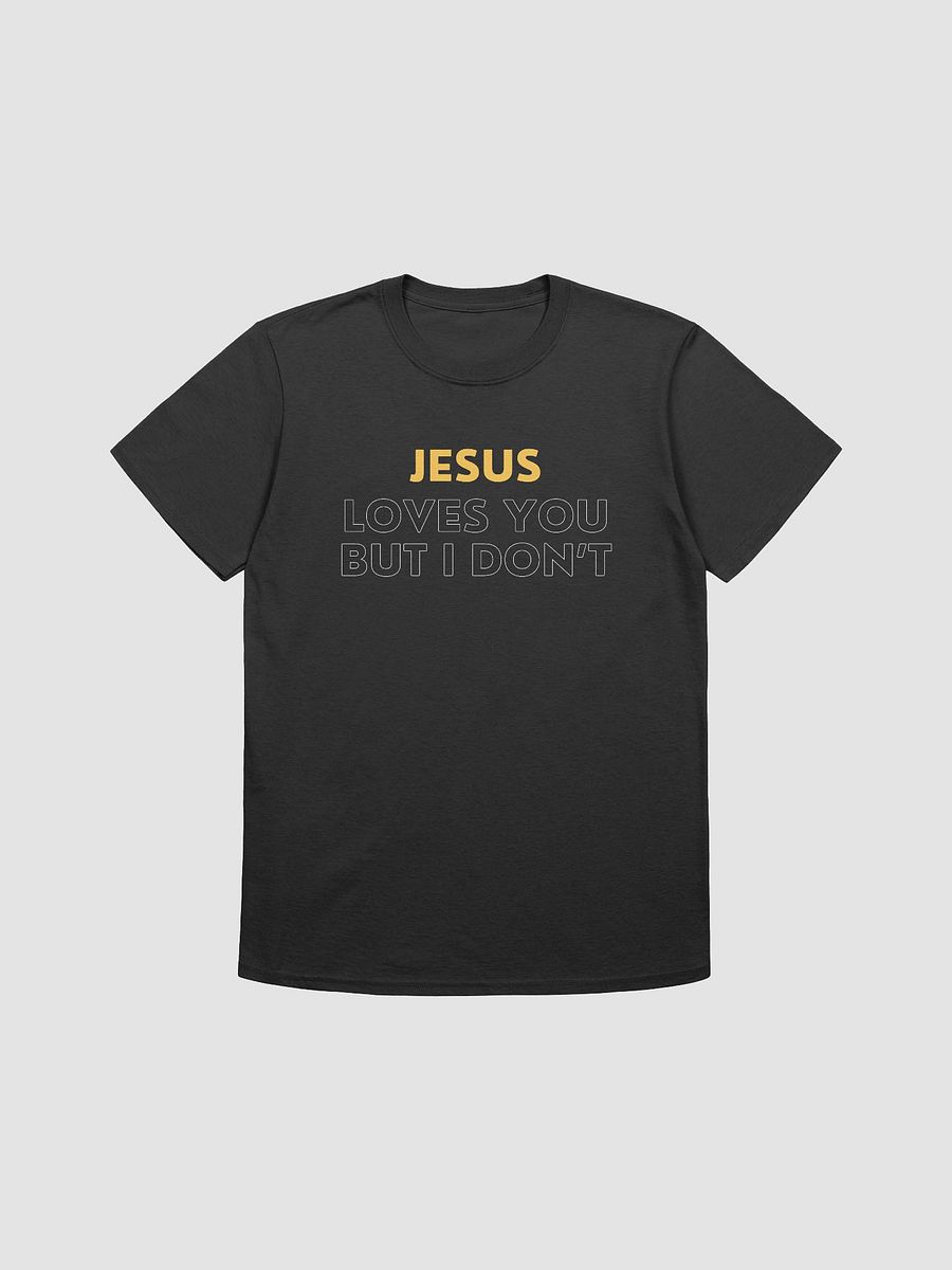 Jesus Loves You But I Don't Unisex T-Shirt V29 product image (1)