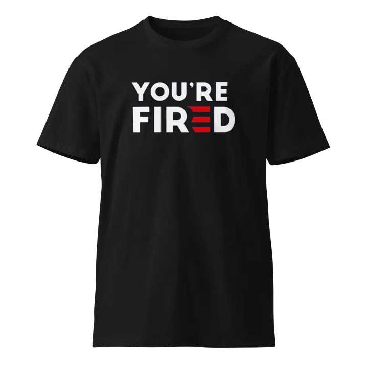 Men's You're Fired" T-Shirt product image (1)