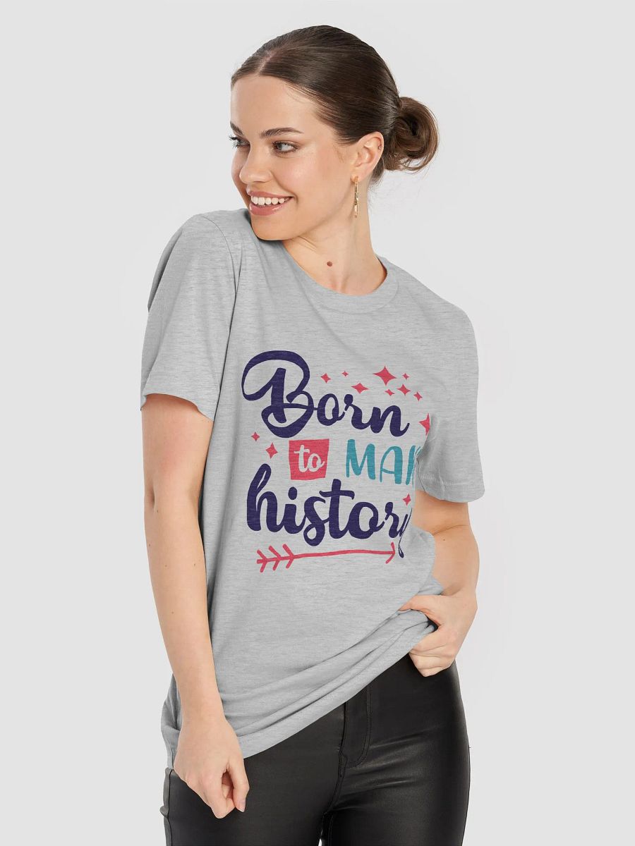 Born to make history cute history quote shirt product image (67)