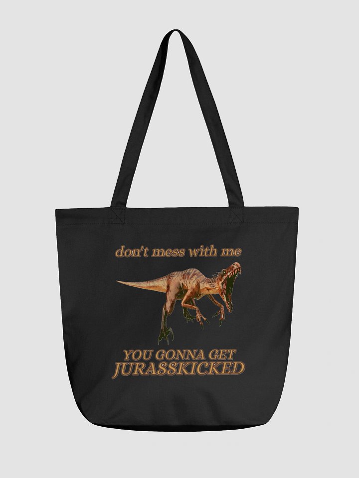 DON'T MESS WITH ME, YOU GONNA GET JURASSKICKED product image (1)