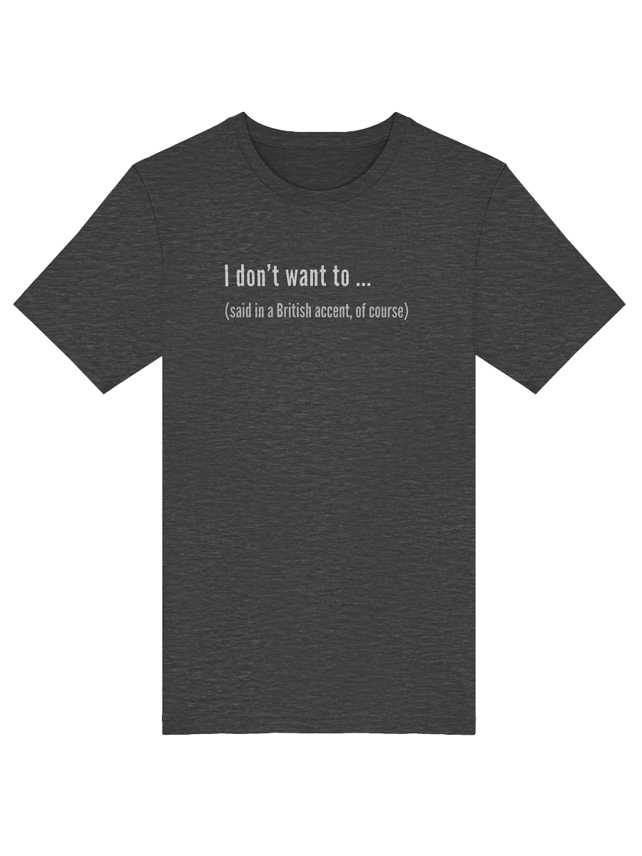 The I Don't Want To Tee product image (39)