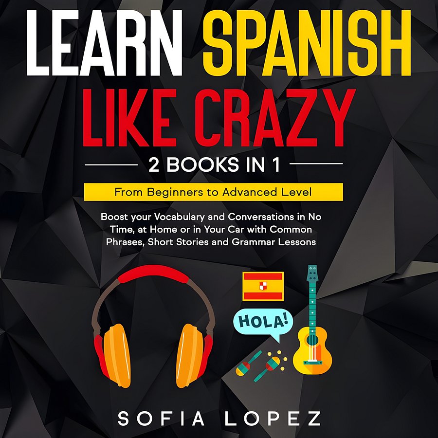 Learn Spanish like Crazy: 2 Books in 1: Boost Your Vocabulary & Conversations in No Time, at Home or in Your Car with Common Phrases, Short Stories & Grammar Lessons. product image (1)