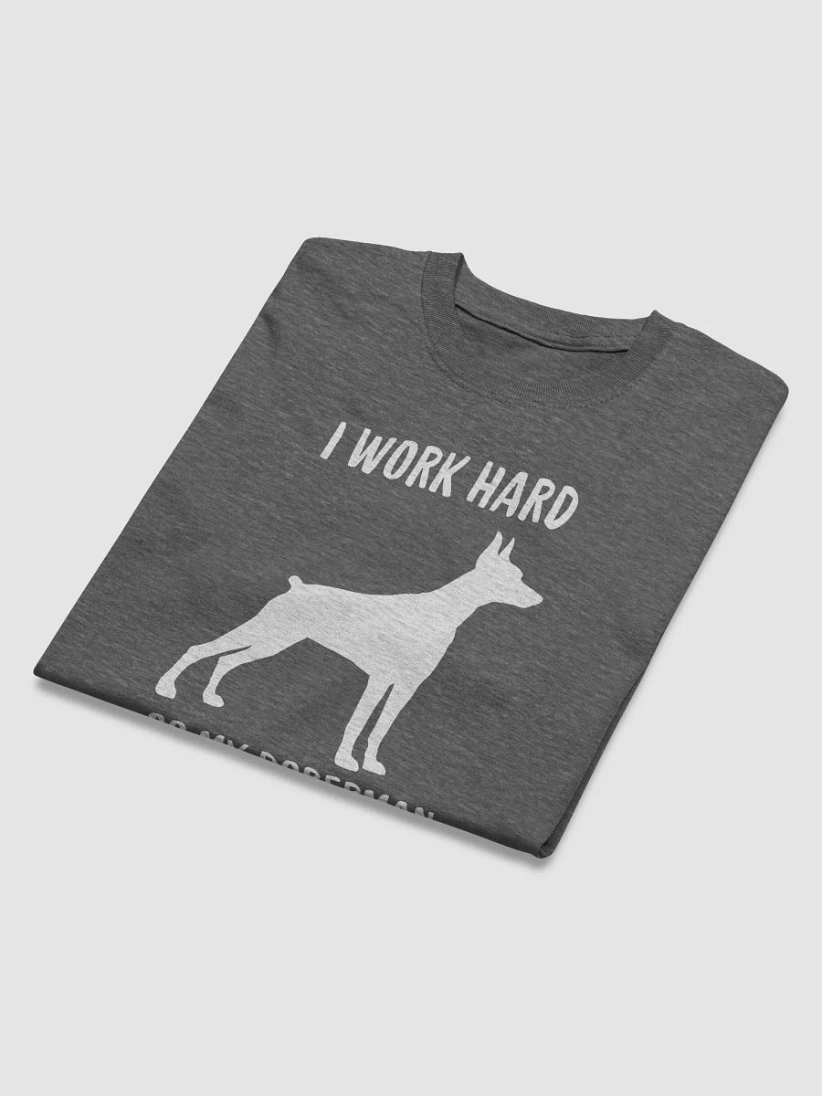 work hard so my Doberman can have a good life, white print on Gildan 5000 Heavyweight Tee product image (3)