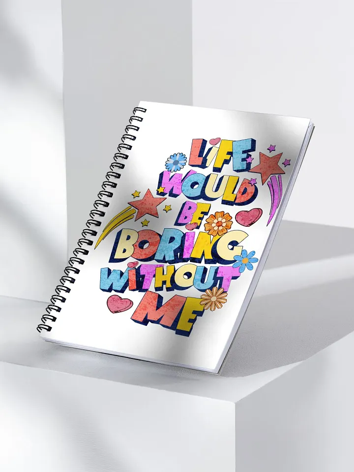 Life Would Be Boring Without Me Lively Spiral Notebook product image (2)