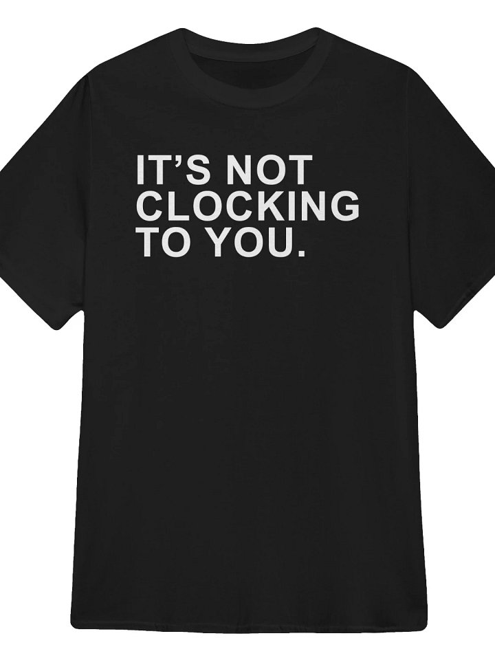 Justin Bieber wearing it’s not clocking to you T-Shirt product image (1)
