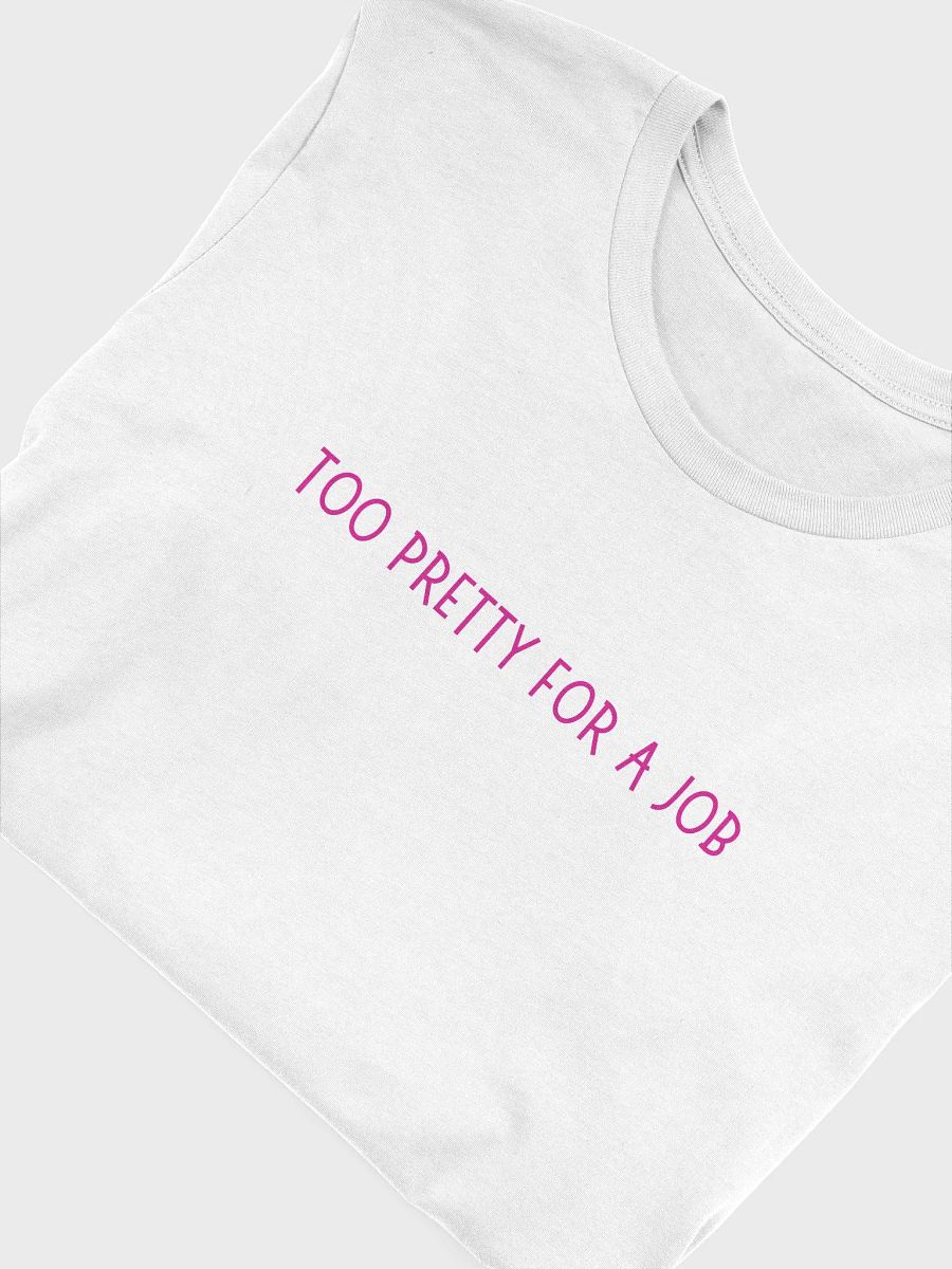 Too Pretty For A Job T-shirt product image (27)
