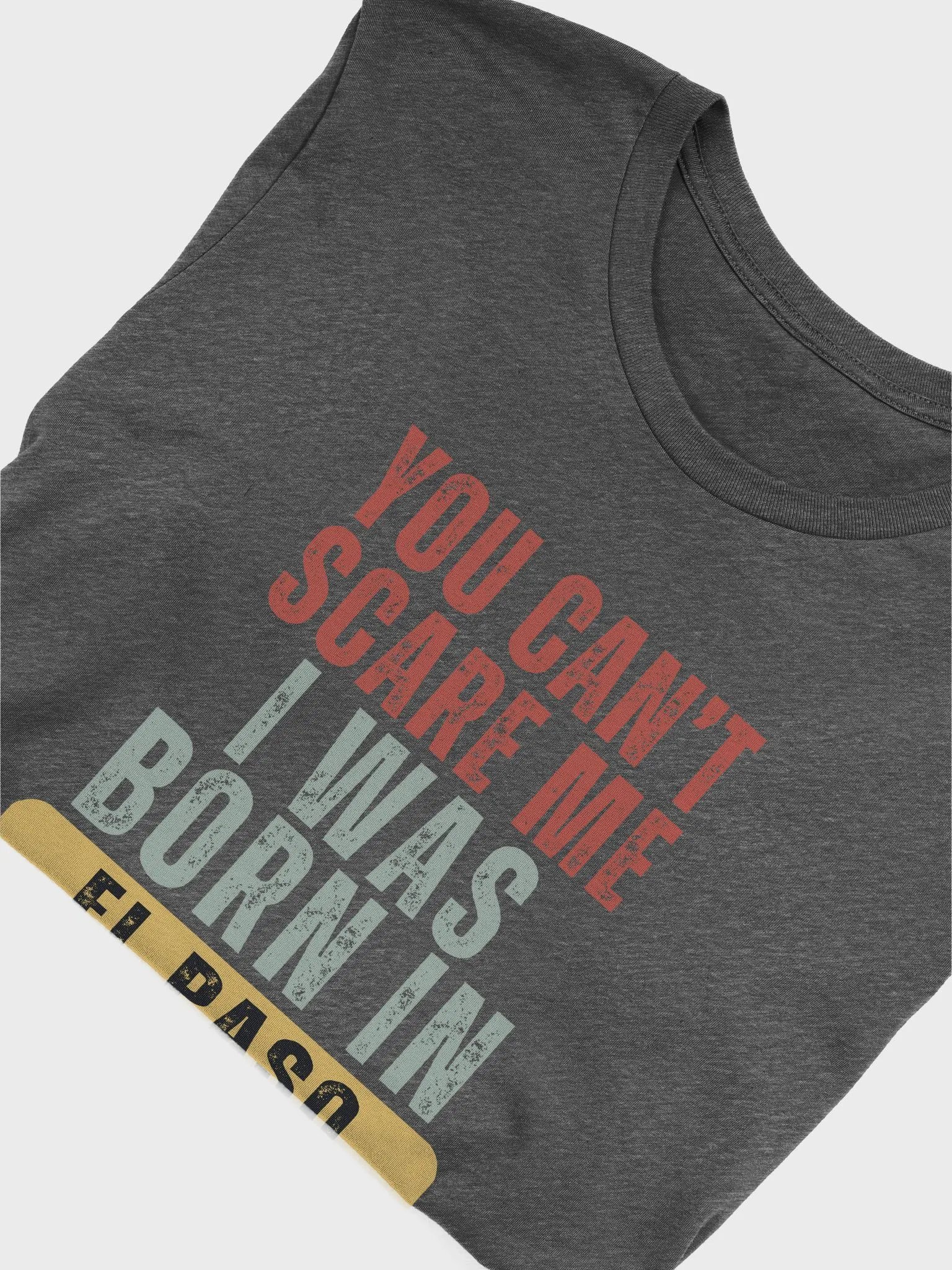 El Paso You Can't Scare Me I Was Born In Texas - Unisex T-shirt Bella Canvas 3001 product image (14)