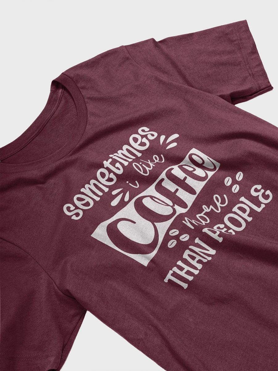Sometimes I Like Coffee More Than People T-Shirt product image (2)