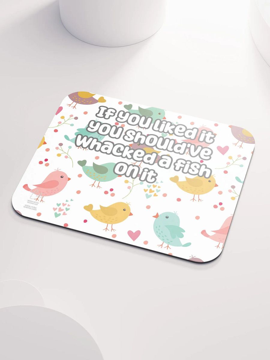 If You Liked it, You Should've Whacked a Fish On It Medium Mouse Mat - birds product image (3)