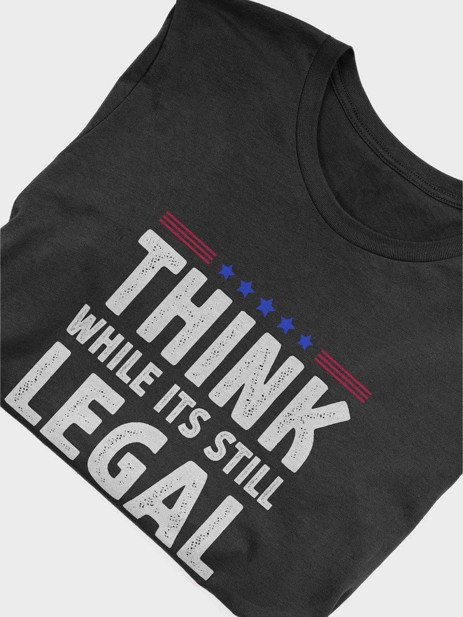 Think While Its Still Legal Political T-Shirt product image (5)
