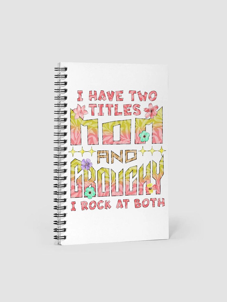 I Have Two Titles Mom and Grouchy Spiral Notebook product image (1)