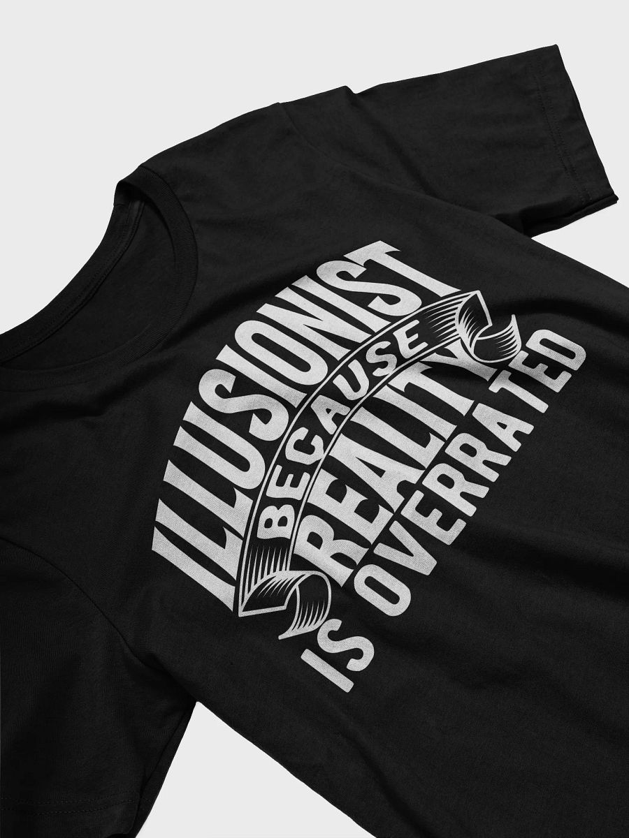 Illusionist Because Reality is Overrated T-shirt product image (5)