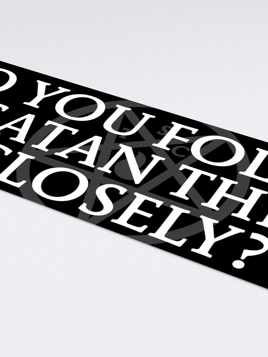 "Do You Follow Satan This Closely?" - Bumper Sticker product image (4)