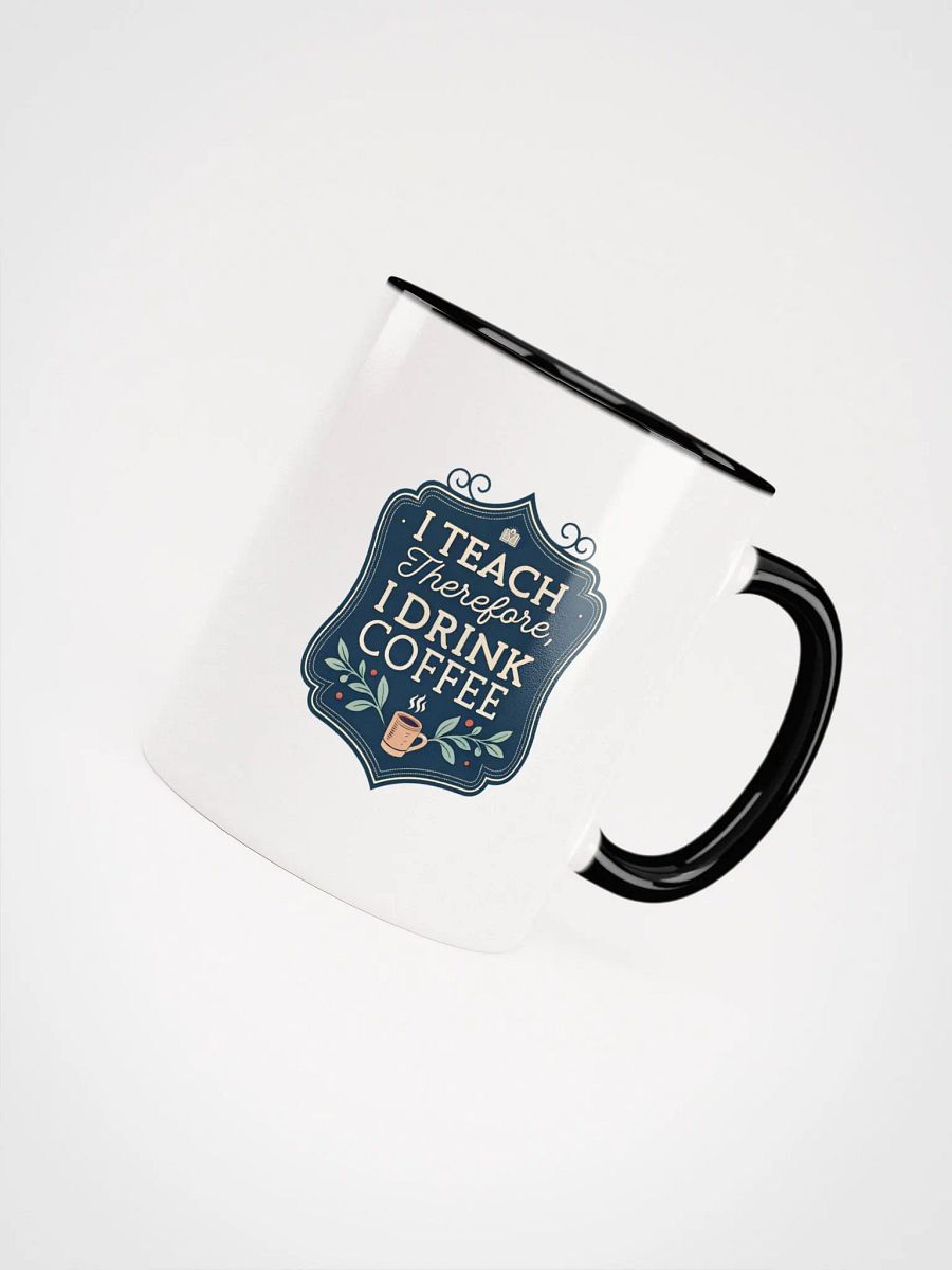"I Teach. Therefore, I Drink Coffee" Ceramic Mug product image (44)