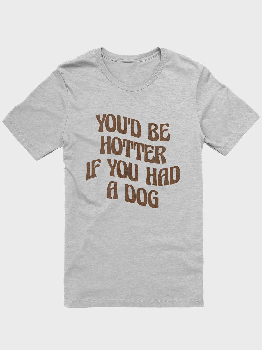 You'd Be Hotter If Your Had A Dog product image (3)