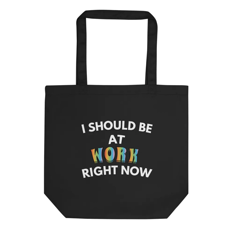 I Should Be At Work Right Now Tote