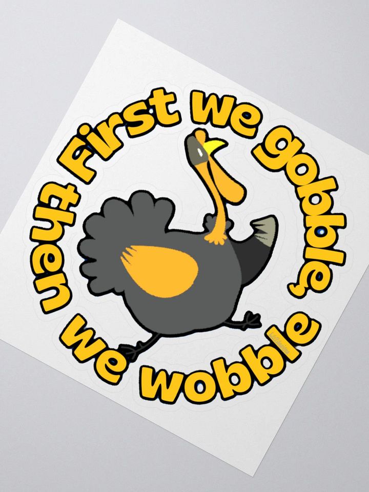 FIRST WE GOBBLE, THEN WE WOBBLE product image (5)