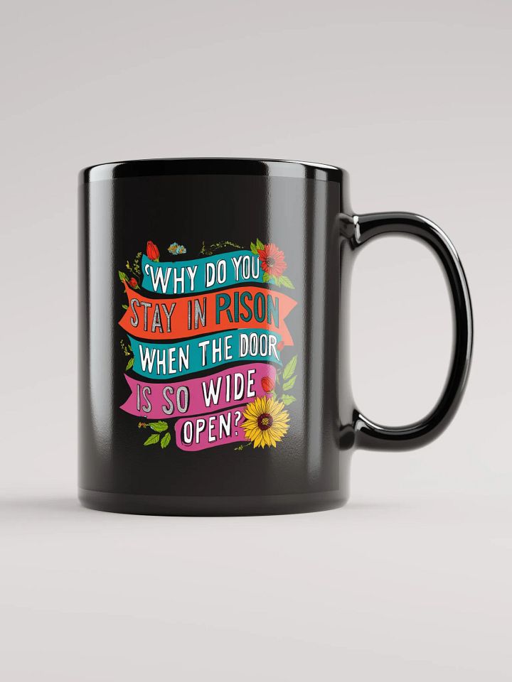 Why do you stay in prison when the door is so wide open - Black Glossy Mug product image (1)