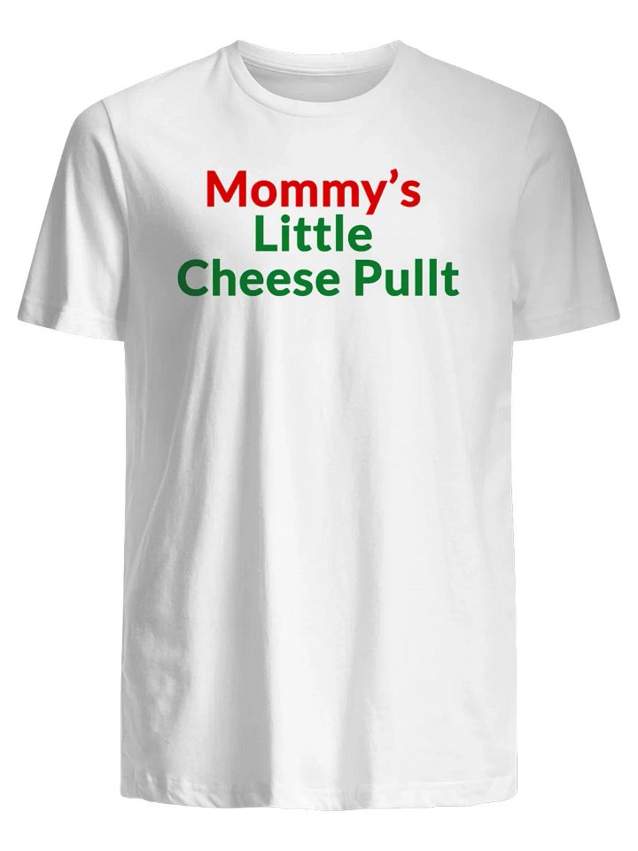 Mommy’s Little Cheese Pull T-Shirt product image (1)