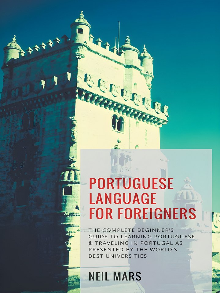 Portuguese Language for Foreigners: The Complete Beginner’s Guide to Learning Portuguese and Traveling in Portugal as Presented by the World’s Best Universities product image (1)