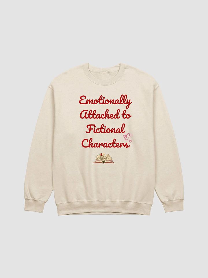 Emotionally Attached to Fictional Characters Sweatshirt product image (3)