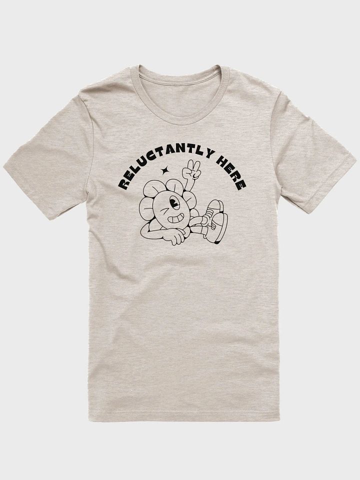 Reluctantly Here– Light Tee product image (1)