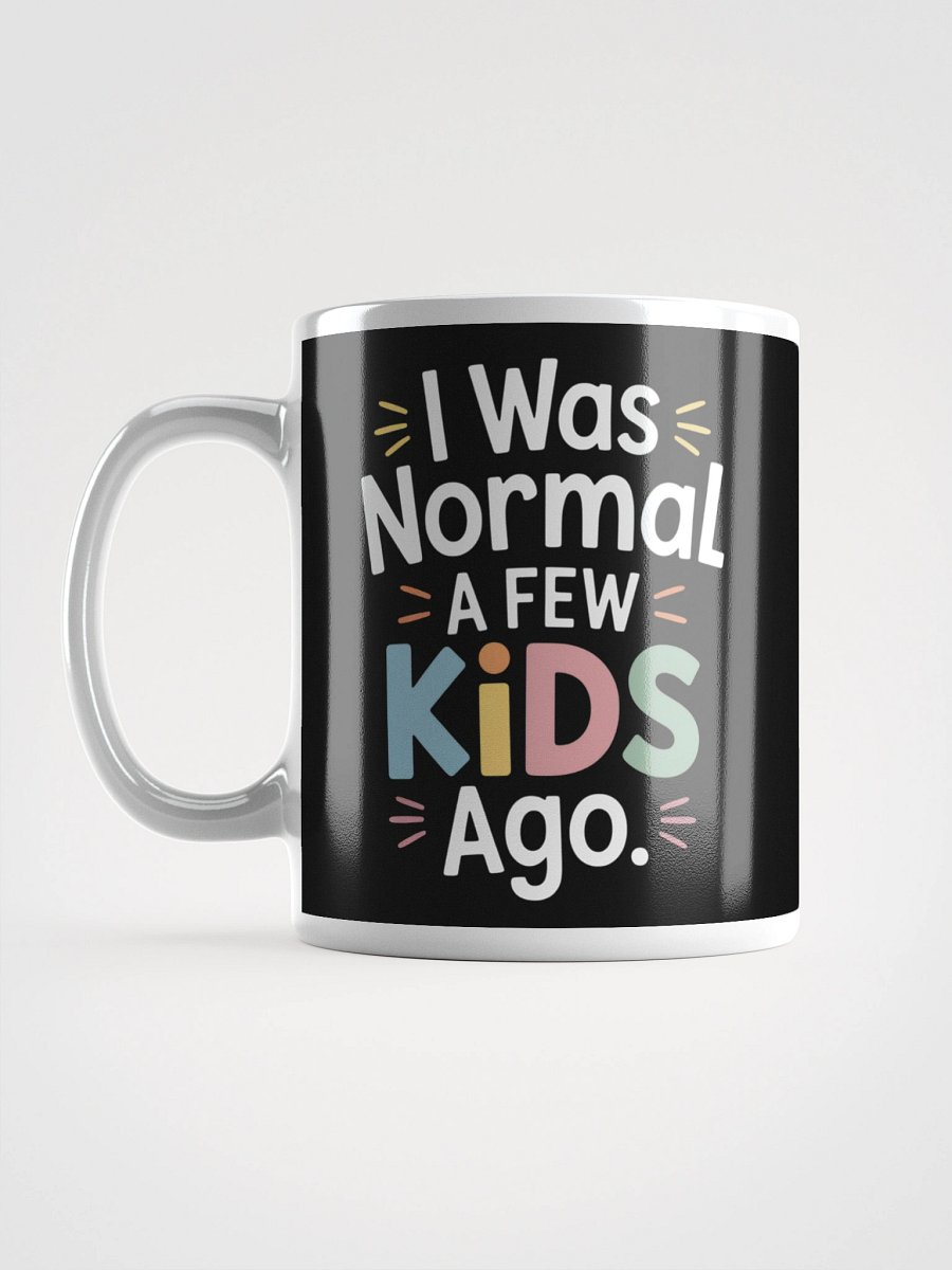 I Was Normal a Few Kids Ago – Funny Parenting Humor Mug product image (6)