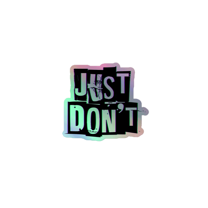 Just Don't - Holo Sticker product image (1)