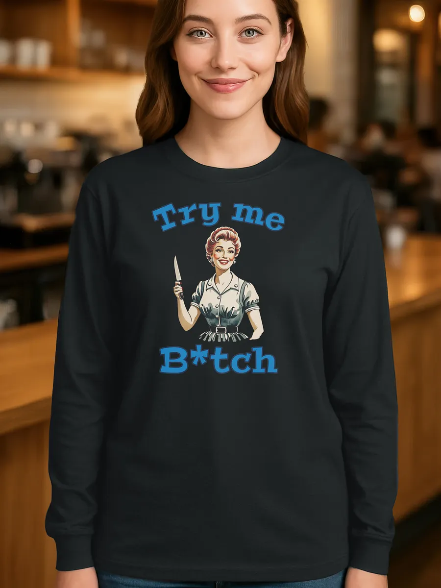 Try Me B*tch - Funny Meme - Gildan Ultra Cotton Unisex Long Sleeve T-Shirt product image (1)