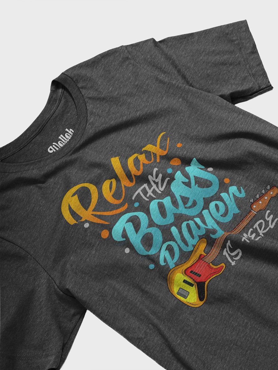Relax, the Bass Player Is Here - Humorous Graphic Tee for Bass Players product image (4)
