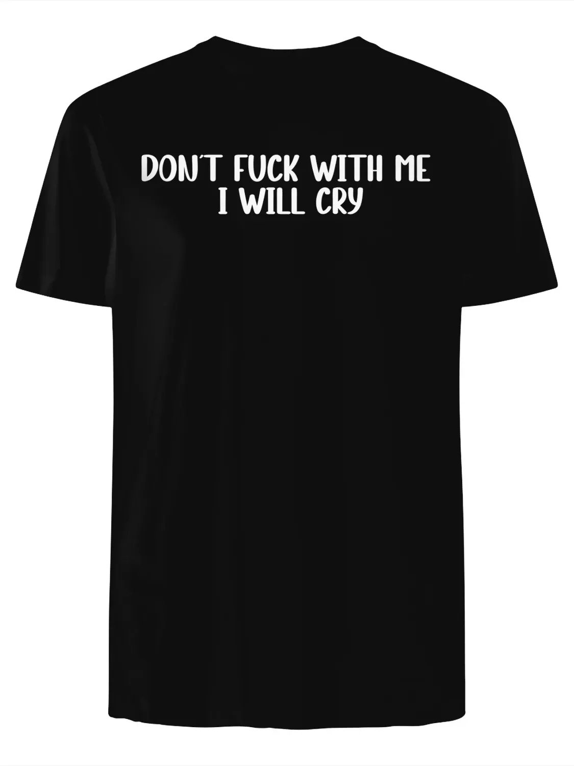 Dont Fuck With Me i Will Cry T-Shirt product image (1)