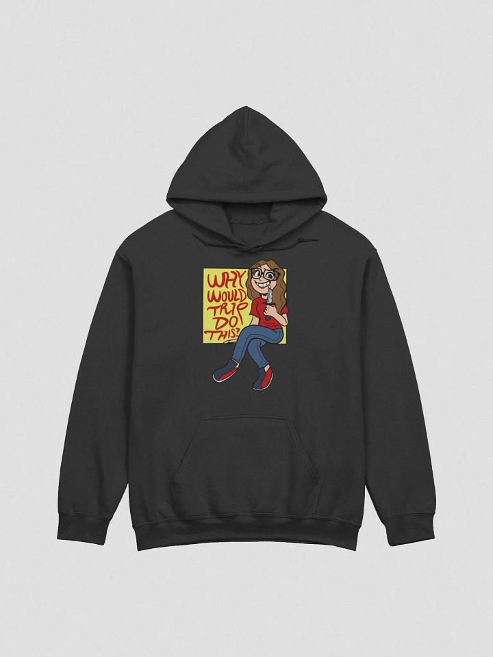 Why Would Trip Do This? -Hoodie product image (1)