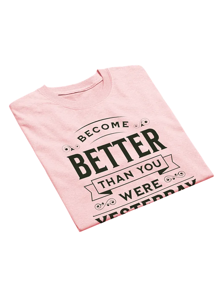 "Become Better Than You Were Yesterday" T-Shirt product image (2)