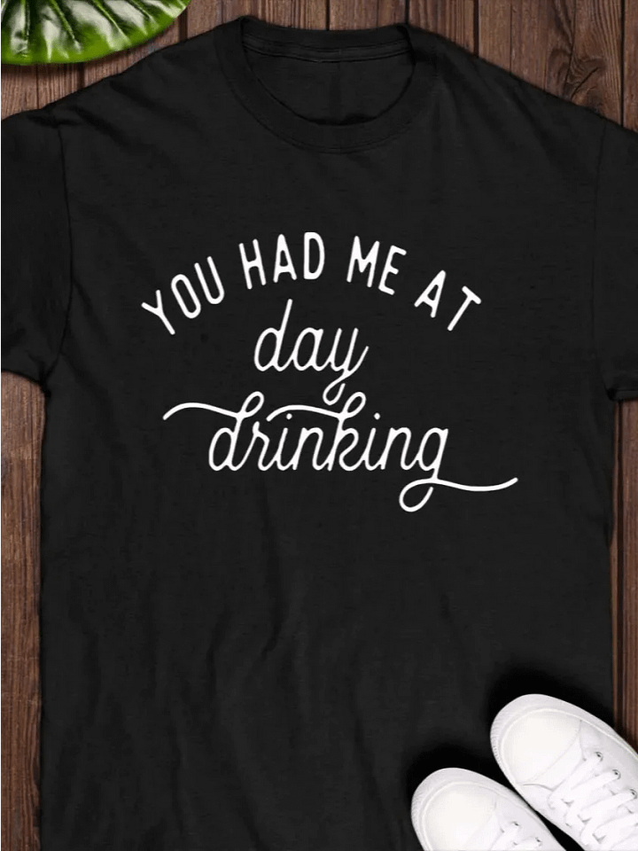 you had me at day drinking 2025 T-shirt product image (1)