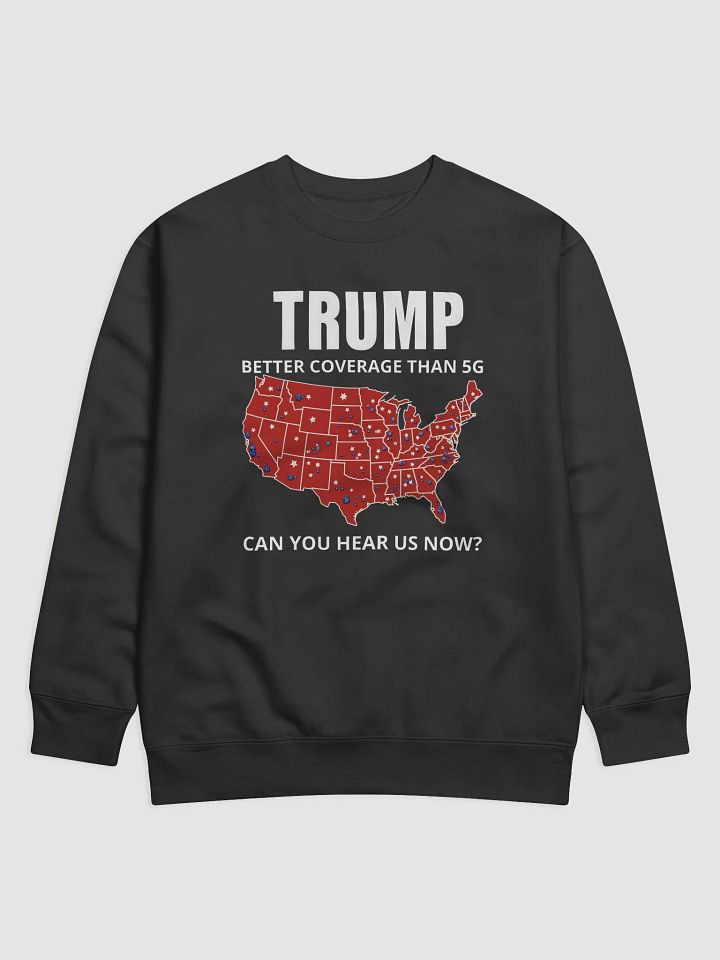 Trump 2024 T-Shirt – Better Coverage Than 5G Sweatshirt product image (1)